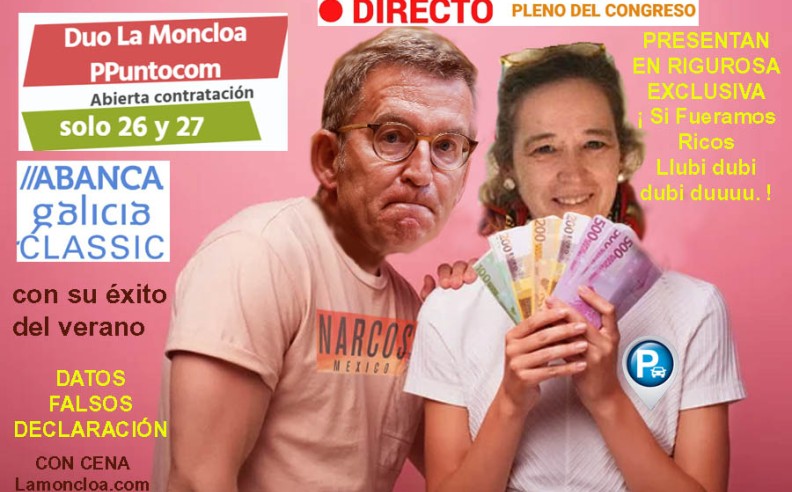 EXCLUSIVA XORNAL; Abierta contratación Duo La Moncloa PPuntocom; Si Fueramos Ricos - Llubi dubi dubi duuuu. Como alterar la declaración.